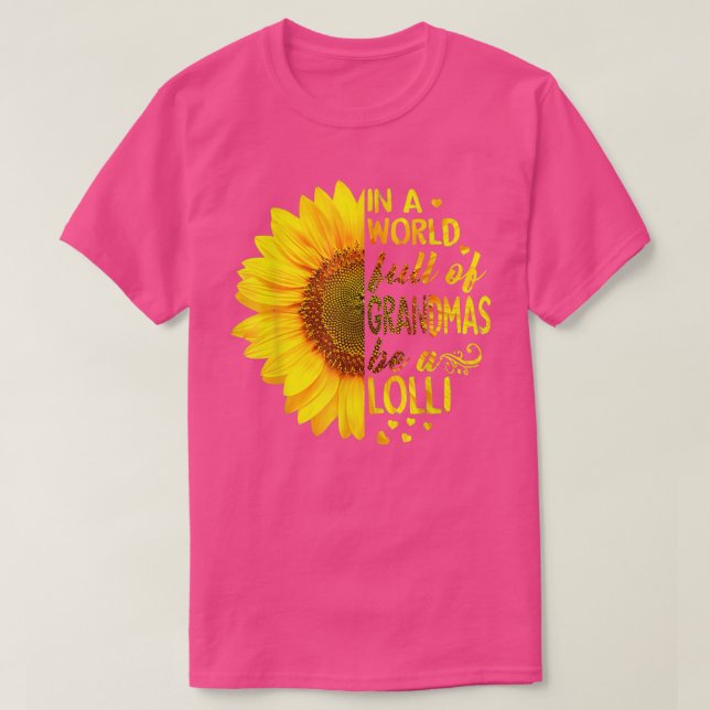 In a world full of grandmas be Lolli Sunflower  T-Shirt (Design Front)