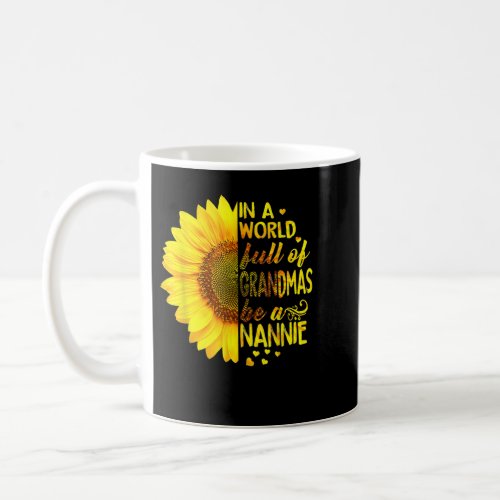 In a world full of grandmas be Nannie Sunflower  Coffee Mug