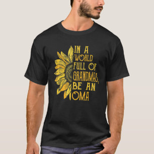 In A World Full Of Grandmas Be Oma Sunflower Tee