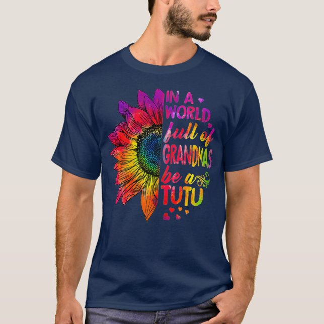 In a world full of Grandmas be TuTu T-Shirt (Front)