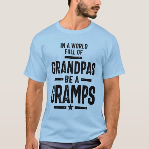 In a World Full Of Grandpas Be a Gramps T_Shirt