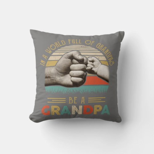 In A World Full Of Grandpas Be A Grandpa Vintage Throw Pillow