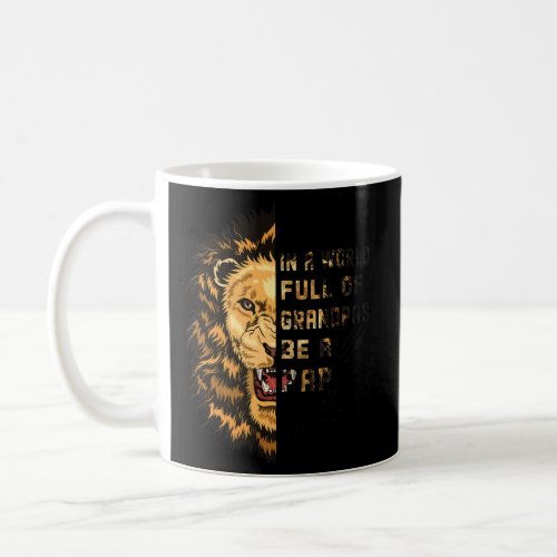 In A World Full Of Grandpas Be A Pap Lion Fathers Coffee Mug