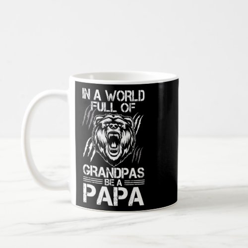 In A World Full Of Grandpas Be A Papa 1  Coffee Mug