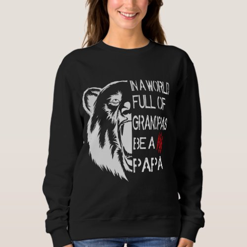 In A World Full Of Grandpas Be A Papa Bear Sweatshirt