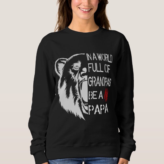 In A World Full Of Grandpas Be A Papa Bear Sweatshirt (Front)