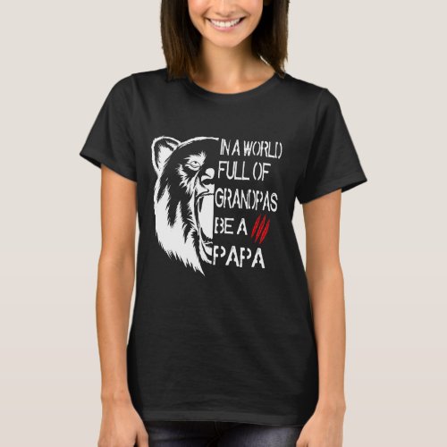 In A World Full Of Grandpas Be A Papa Bear T_Shirt