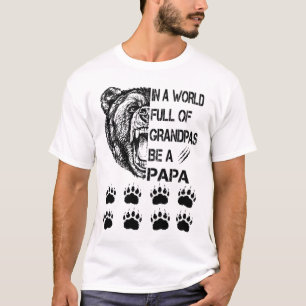 In A World Full Of Grandpas Be A Papa Shirt