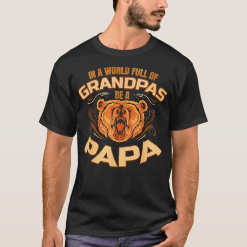 In a world full of grandpas be a papa  T_Shirt