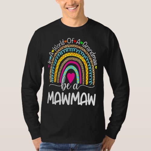 In A World Full Of Granmas Be A Mawmaw Rainbow Hea T_Shirt
