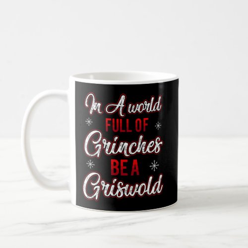 In A World Full Of Grinches Be A Griswold Christma Coffee Mug