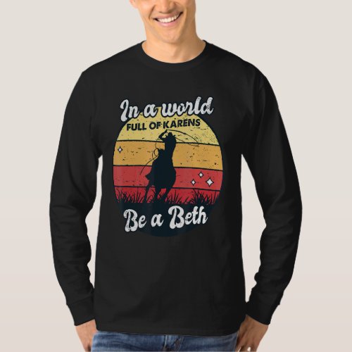 In A World Full Of Karens Be A Beth Saying For Wom T_Shirt
