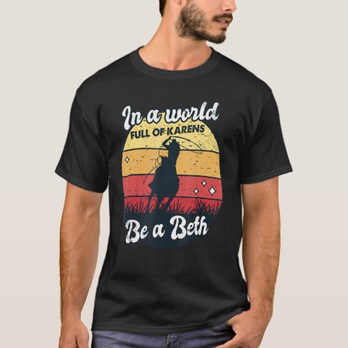 In A World Full Of Karens Be A Beth Saying For Wom T_Shirt