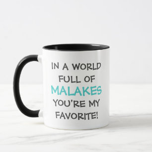 In a World Full of Malakes You're My Favorite! Mug