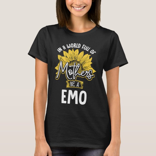 In A World Full Of Mothers be a Emo T-Shirt (Front)