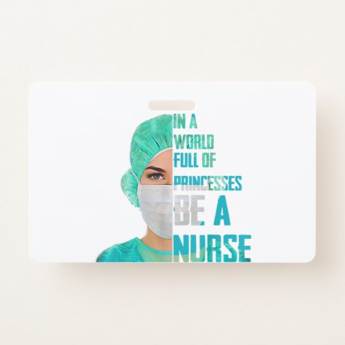 In a world full of princess Be a nurse Art Badge