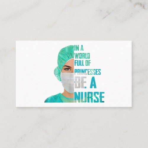 In a world full of princess Be a nurse Art Business Card