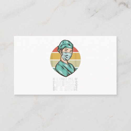 In A World Full Of Princess Be A Nurse Vintage Art Business Card