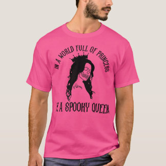 In A World Full Of Princess Be A Spooky Queen Hall T-Shirt