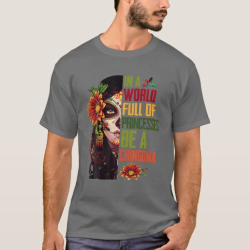 In A World Full Of Princesses Be A Chingona Badass T_Shirt
