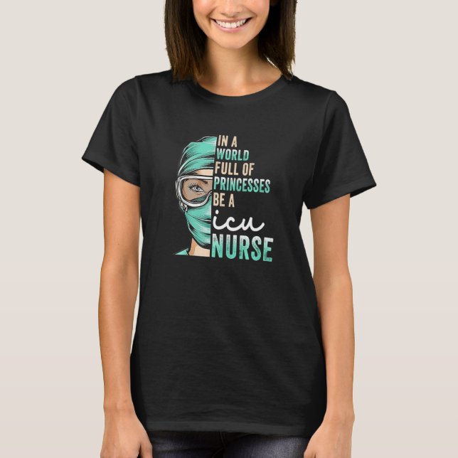 In A World Full of Princesses Be A Nurse Funny RN, T-Shirt (Front)