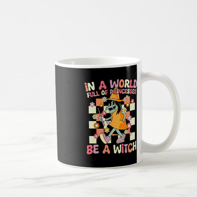 In A World Full Of Princesses Be A Witch Funny Hal Coffee Mug (Right)