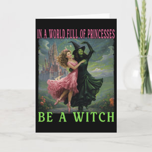 In A World Full Of Princesses Be A Witch Halloween Card