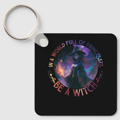 In A World Full Of Princesses Be A Witch Halloween Keychain
