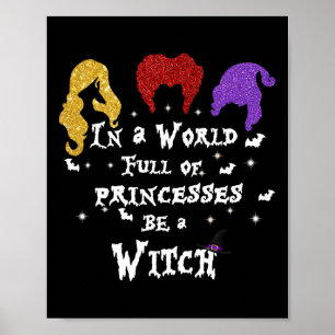 In A World Full Of Princesses Be A Witch Halloween Poster