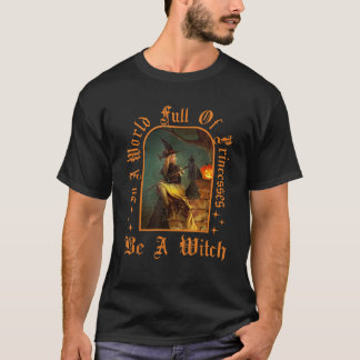 In A World Full Of Princesses Be A Witch Halloween T-Shirt