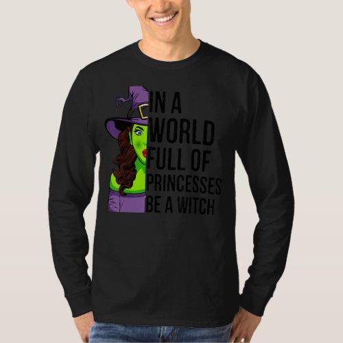 In A World Full Of Princesses Be A Witch Halloween T_Shirt