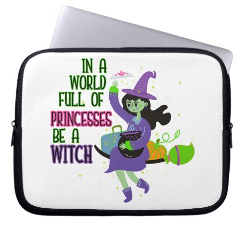 In A World Full of Princesses Be A Witch Laptop Sleeve