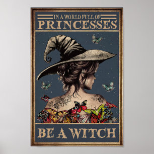 In A World Full Of Princesses Be A Witch Poster