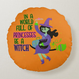 In A World Full of Princesses Be A Witch Round Pillow