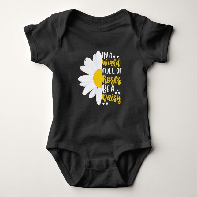 In A World Full Of Roses Be A Daisy Baby Bodysuit (Front)