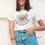 In A World Full Of Roses Be A Daisy T-Shirt<br><div class="desc">In A World Full Of Roses Be A Daisy T-Shirt</div>