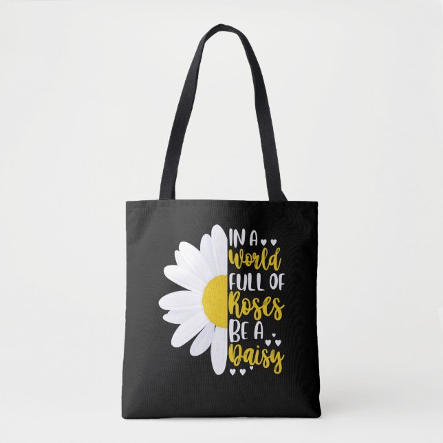 In A World Full Of Roses Be A Daisy Tote Bag (Front)
