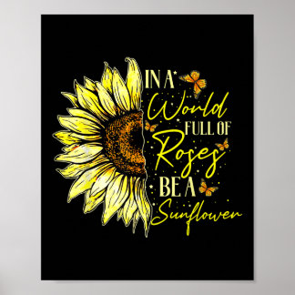 In A World Full Of Roses Be A Sunflower Cute Graph Poster