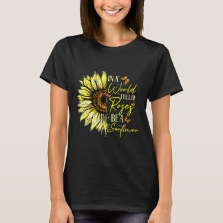 In A World Full Of Roses Be A Sunflower Cute Graph T-Shirt
