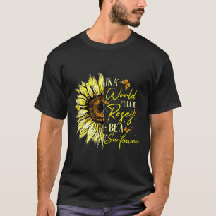 In A World Full Of Roses Be A Sunflower Cute Graph T-Shirt