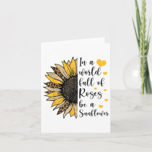 In A World Full Of Roses Be A Sunflower Flower Leo Card