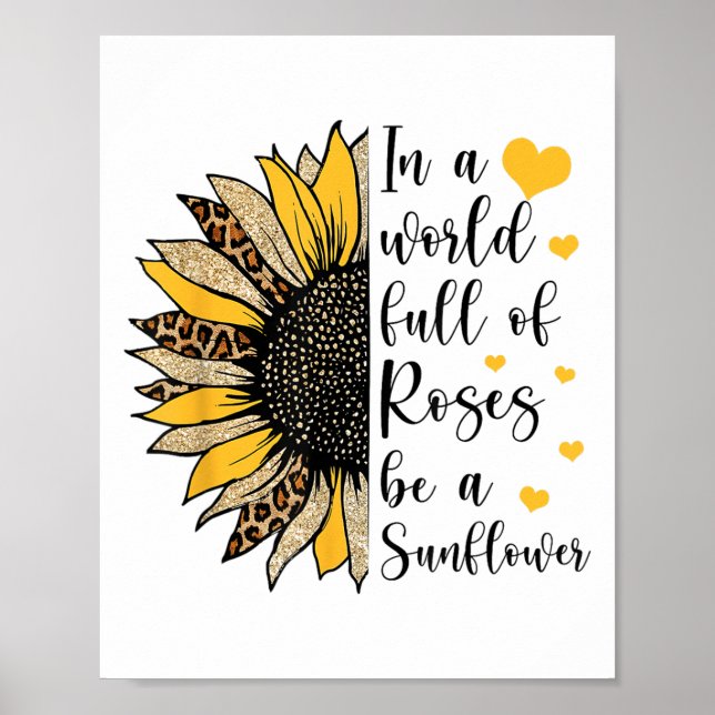In A World Full Of Roses Be A Sunflower Flower Leo Poster (Front)