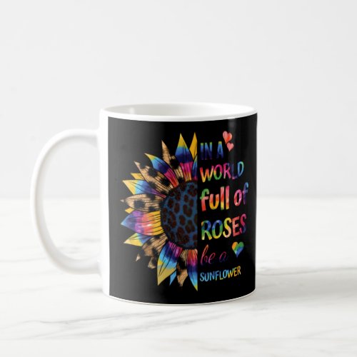 In A World Full Of Roses Be A Sunflower Funny Moti Coffee Mug