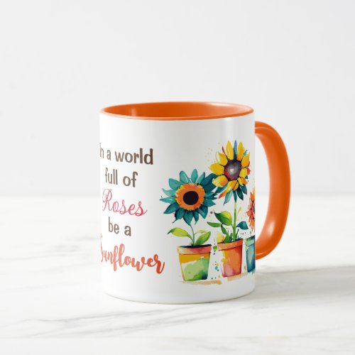 In a World Full of Roses Be a Sunflower Mug