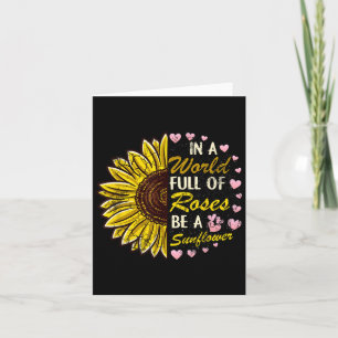 In A World Full Of Roses Be A Sunflower Sayings Qu Card