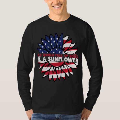 In A World Full Of Roses Be A Sunflower USA Flag 4 T_Shirt