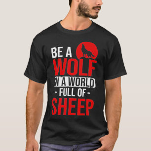 In A World Full Of Sheep Be A Wolves Wolf Stuff Wo T-Shirt