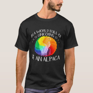 In A World Full Of Unicorns Be An Alpaca Llama Pr T-Shirt