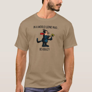 "In a World Gone Mad, Be Krazy" T-Shirt
