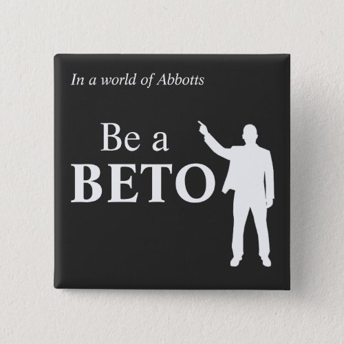 In a World of Abbotts Be a BETO Texas Button